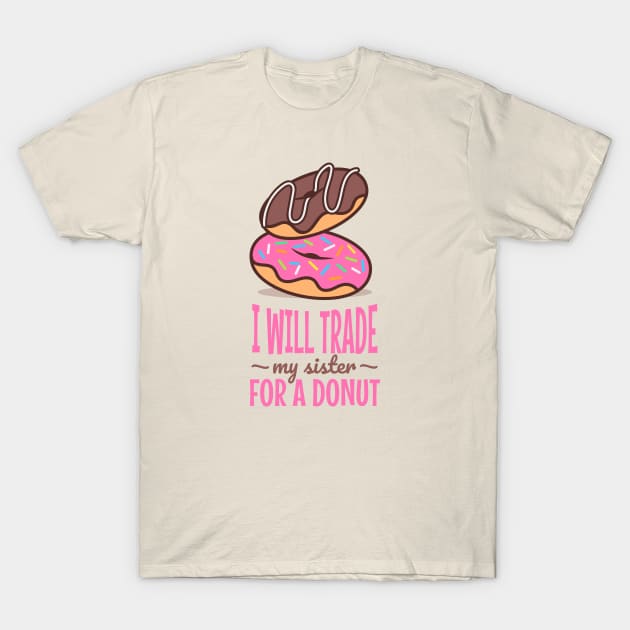 I will trade my sister for a donut T-Shirt by ArtsyStone